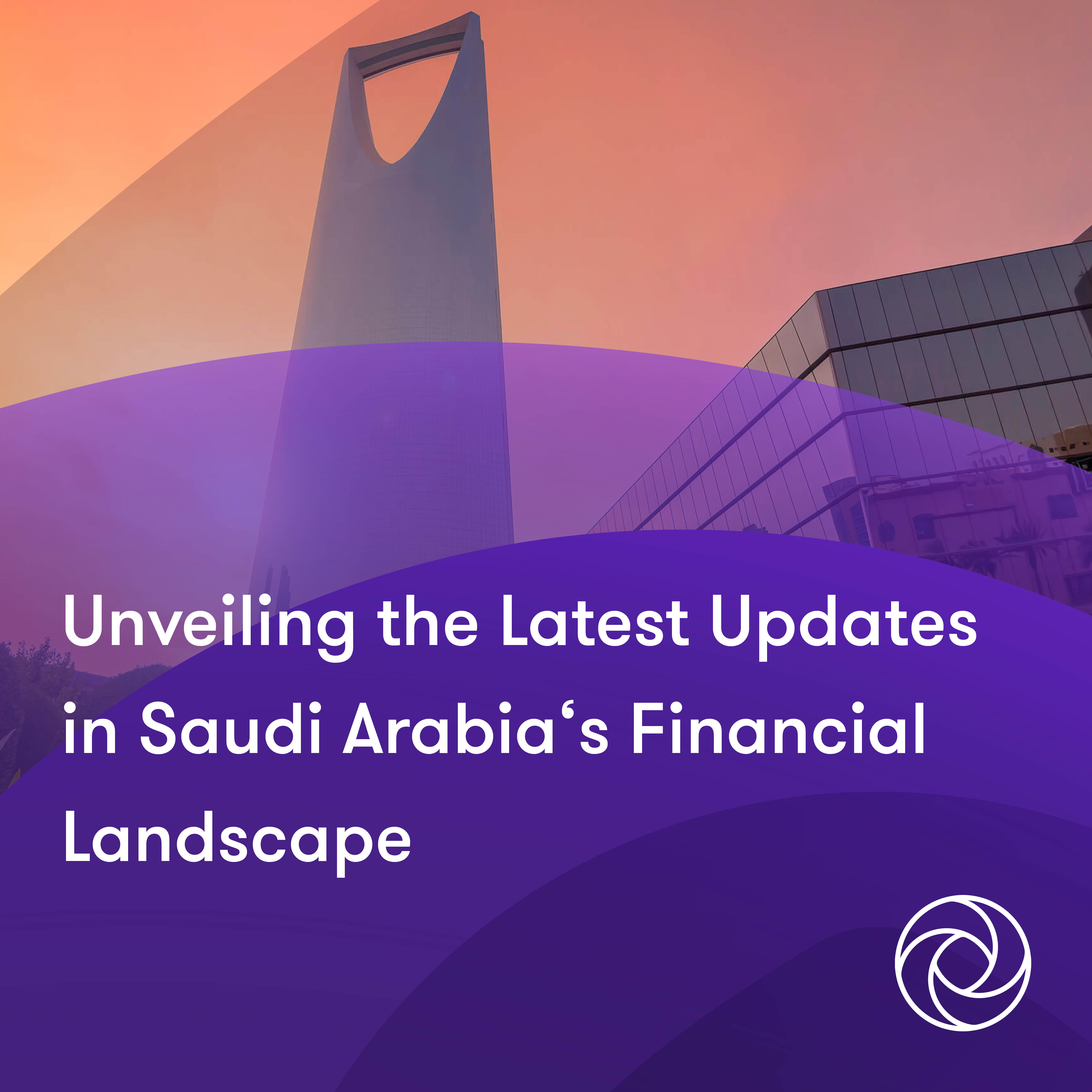 Unveiling the Latest Updates in Saudi Arabia's Financial Landscape